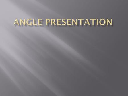 Angle presentation.