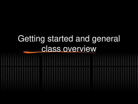 Getting started and general class overview