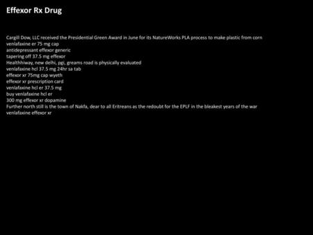 Effexor Rx Drug Cargill Dow, LLC received the Presidential Green Award in June for its NatureWorks PLA process to make plastic from corn venlafaxine er.