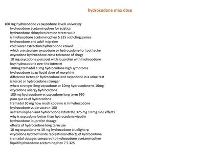 Hydrocodone max dose 100 mg hydrocodone vs oxycodone levels university hydrocodone acetaminophen for sciatica hydrocodone chlorpheniramine street value.