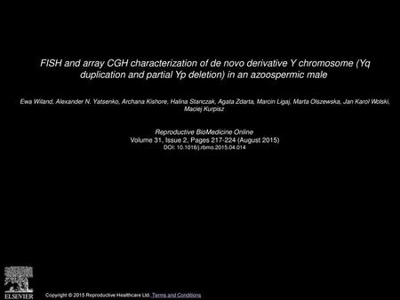 FISH and array CGH characterization of de novo derivative Y chromosome (Yq duplication and partial Yp deletion) in an azoospermic male  Ewa Wiland, Alexander.