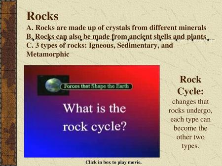 Rocks A. Rocks are made up of crystals from different minerals B