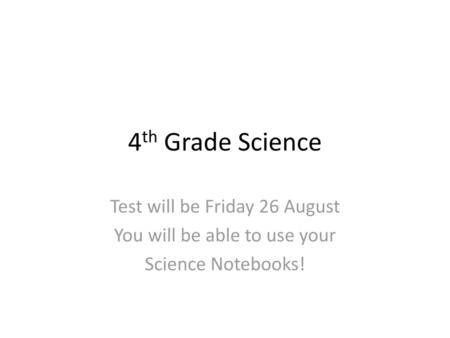 4th Grade Science Test will be Friday 26 August