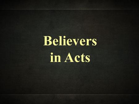 Believers in Acts.