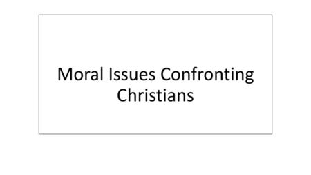 Moral Issues Confronting Christians