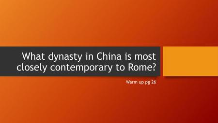 What dynasty in China is most closely contemporary to Rome?