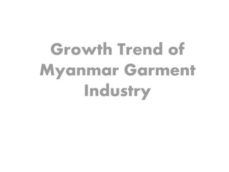 Growth Trend of Myanmar Garment Industry