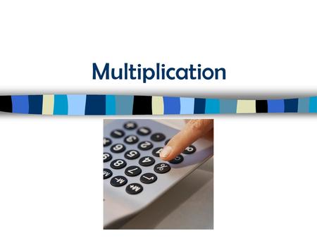 Multiplication.