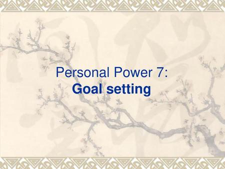 Personal Power 7: Goal setting