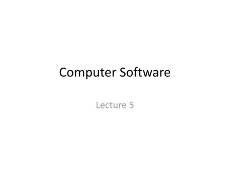 Computer Software Lecture 5.