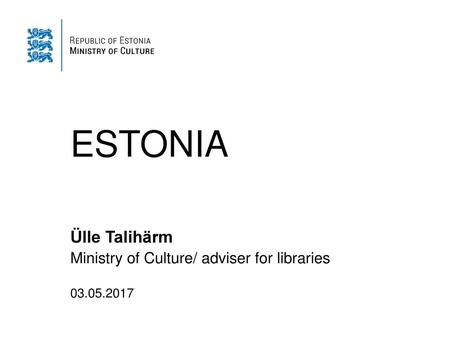 Ülle Talihärm Ministry of Culture/ adviser for libraries