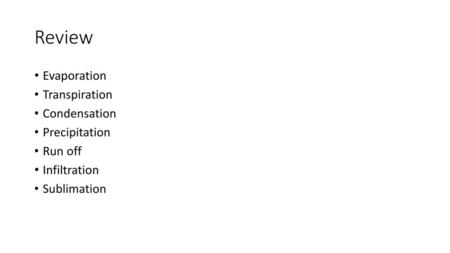 Review Evaporation Transpiration Condensation Precipitation Run off
