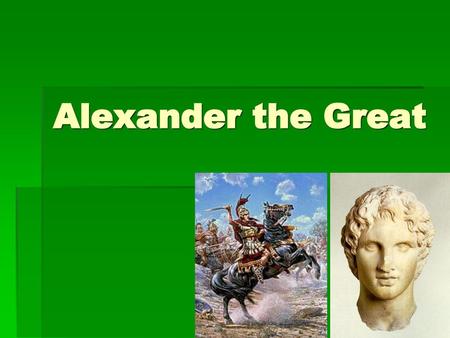 Alexander the Great.