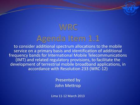 WRC Agenda Item 1.1 to consider additional spectrum allocations to the mobile service on a primary basis and identification of additional frequency bands.