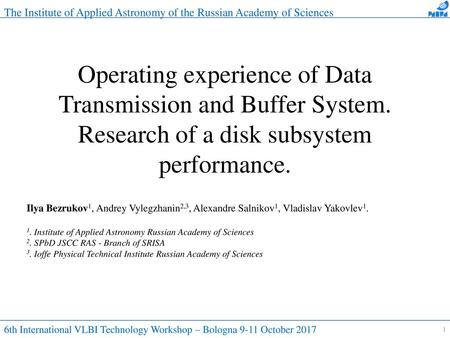  The Institute of Applied Astronomy of the Russian Academy of Sciences Operating experience of Data Transmission and Buffer System. Research of.