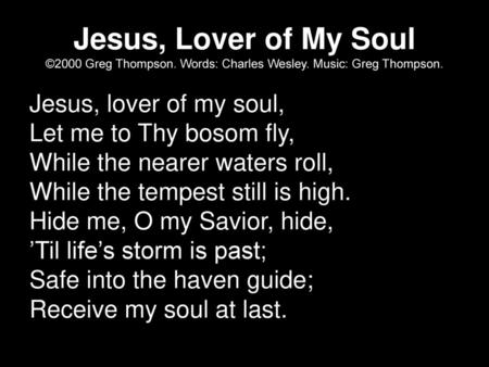 Jesus, Lover of My Soul ©2000 Greg Thompson. Words: Charles Wesley