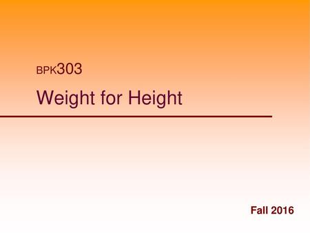 BPK303 Weight for Height Fall 2016.