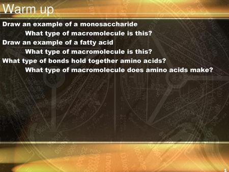 Warm up Draw an example of a monosaccharide What type of macromolecule is this? Draw an example of a fatty acid What type of bonds hold together amino.