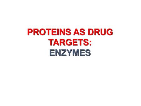 PROTEINS AS DRUG TARGETS: