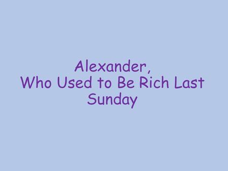 Alexander, Who Used to Be Rich Last Sunday