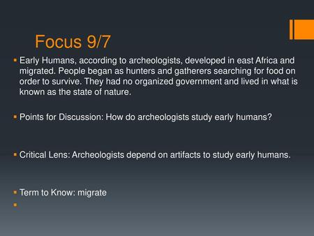 Focus 9/7 Early Humans, according to archeologists, developed in east Africa and migrated. People began as hunters and gatherers searching for food on.