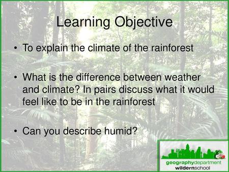 Learning Objective To explain the climate of the rainforest