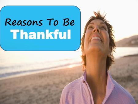 Reasons To Be Thankful.