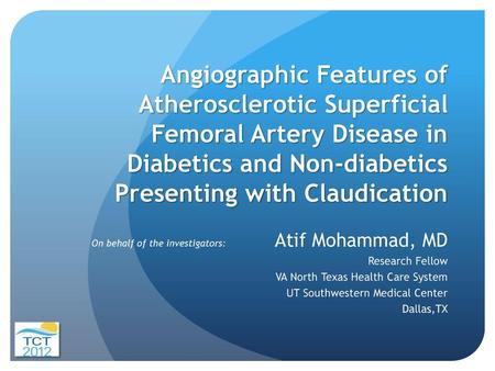 Angiographic Features of Atherosclerotic Superficial Femoral Artery Disease in Diabetics and Non-diabetics Presenting with Claudication Atif Mohammad,