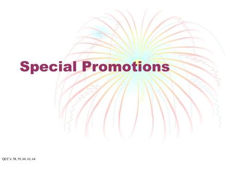 Special Promotions QCC’s: 58, 59, 60, 61, 64.