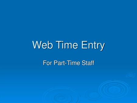 Web Time Entry For Part-Time Staff.