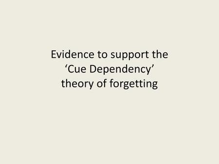 Evidence to support the ‘Cue Dependency’ theory of forgetting