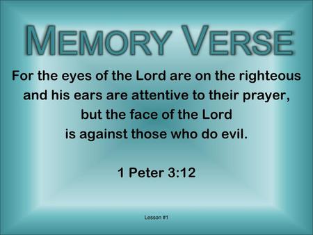 Memory Verse For the eyes of the Lord are on the righteous