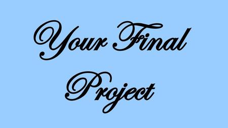 Your Final Project.