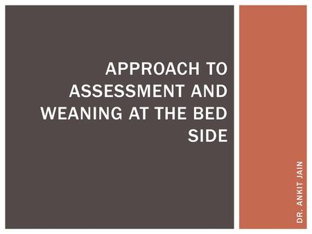 APPROACH TO ASSESSMENT AND WEANING AT THE BED SIDE