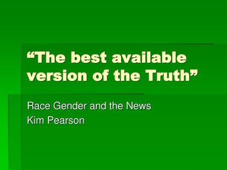 “The best available version of the Truth”