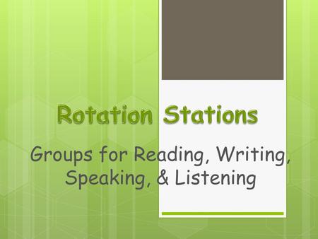 Groups for Reading, Writing, Speaking, & Listening