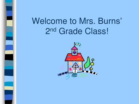 Welcome to Mrs. Burns’ 2nd Grade Class!