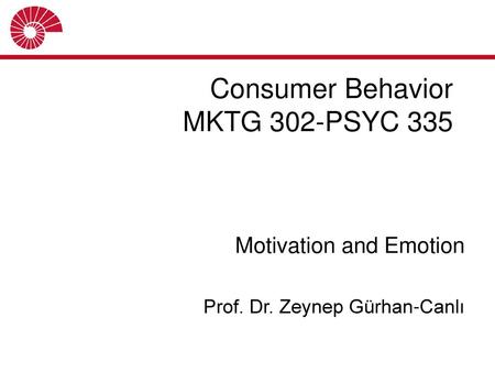 Consumer Behavior MKTG 302-PSYC 335 Motivation and Emotion