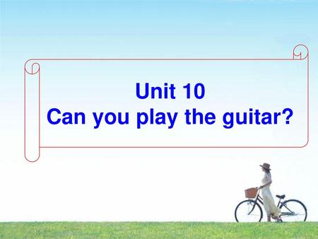 Unit 10 Can you play the guitar?.