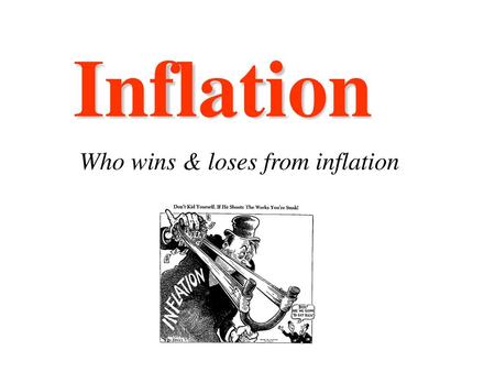 Inflation Who wins & loses from inflation.