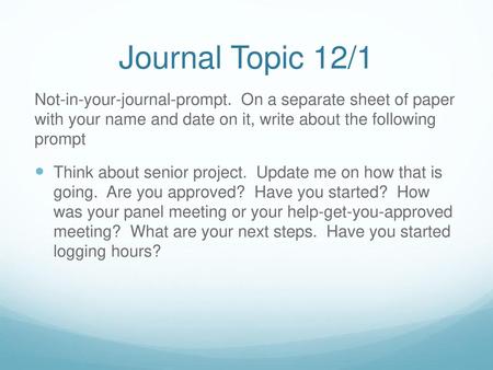 Journal Topic 12/1 Not-in-your-journal-prompt. On a separate sheet of paper with your name and date on it, write about the following prompt Think about.