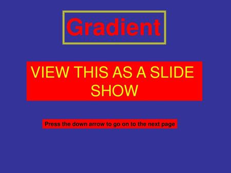 Gradient VIEW THIS AS A SLIDE SHOW