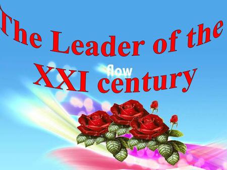 The Leader of the XXI century.