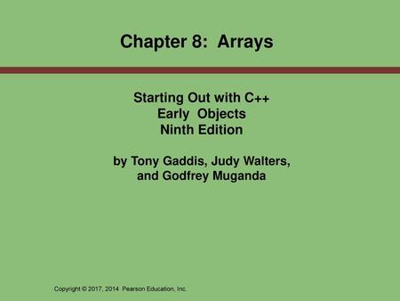 Chapter 8: Arrays Starting Out with C++ Early Objects Ninth Edition