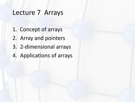 Lecture 7 Arrays 1. Concept of arrays Array and pointers