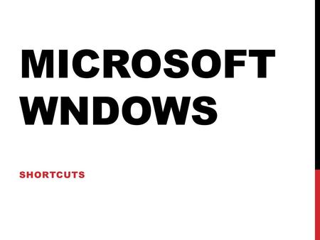 MICROSOFT WNDOWS SHORTCUTS.