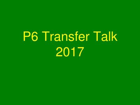 P6 Transfer Talk 2017.