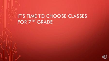 It’s Time to choose classes for 7th grade