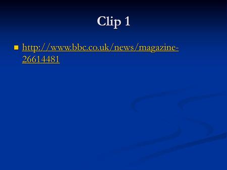 Clip 1 http://www.bbc.co.uk/news/magazine-26614481.