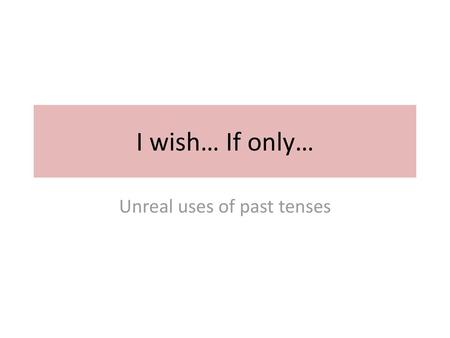 Unreal uses of past tenses